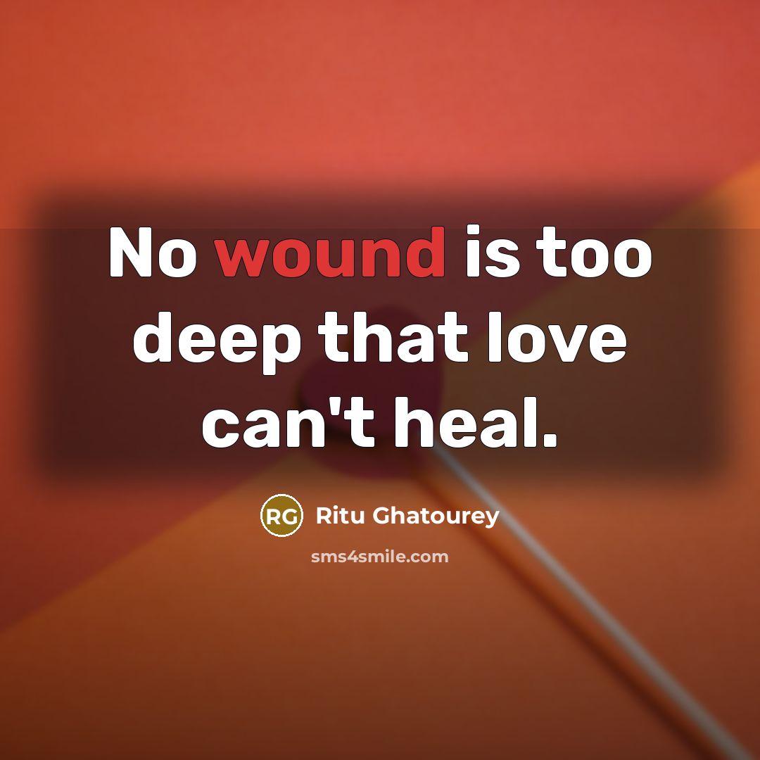“No wound is too deep that love can't heal.…” quote by Ritu Ghatourey