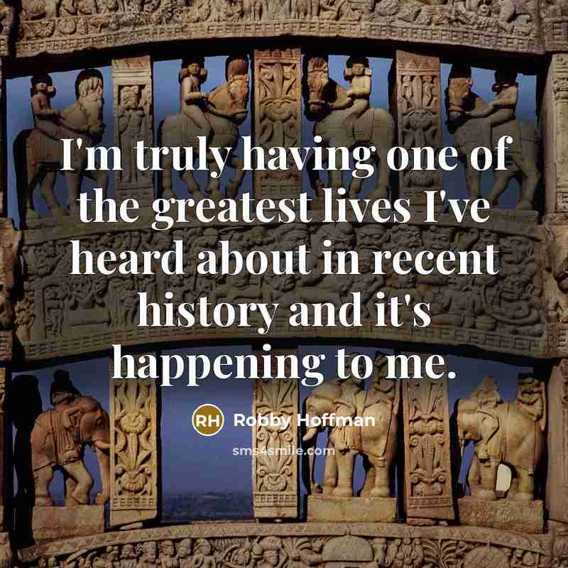 “I'm truly having one of the greatest lives I've heard…” quote by Robby Hoffman