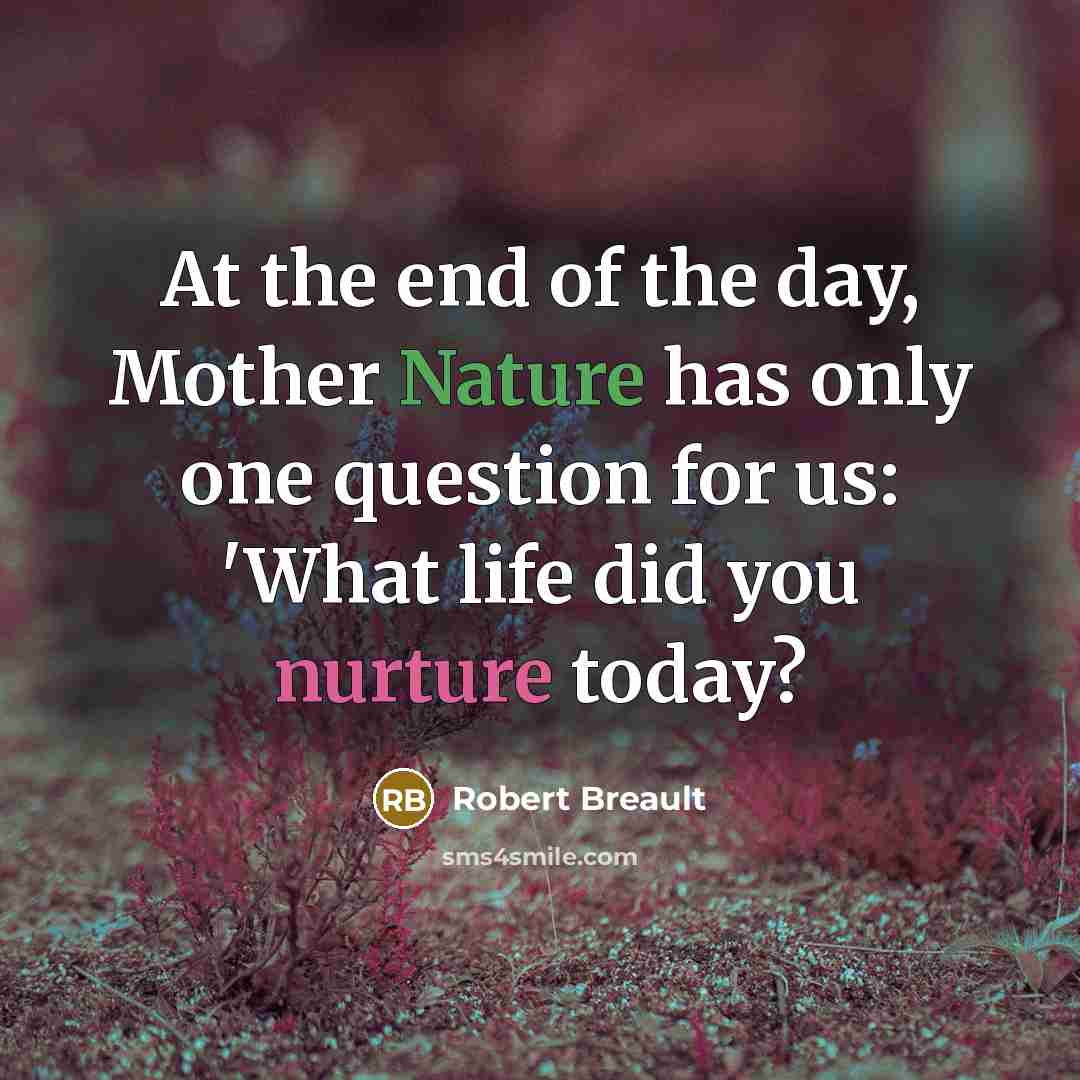 “At the end of the day, Mother Nature has only…” quote by Robert Breault