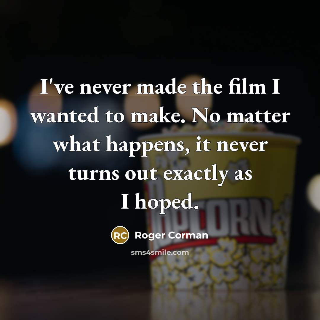 “I've never made the film I wanted to make. No…” quote by Roger Corman