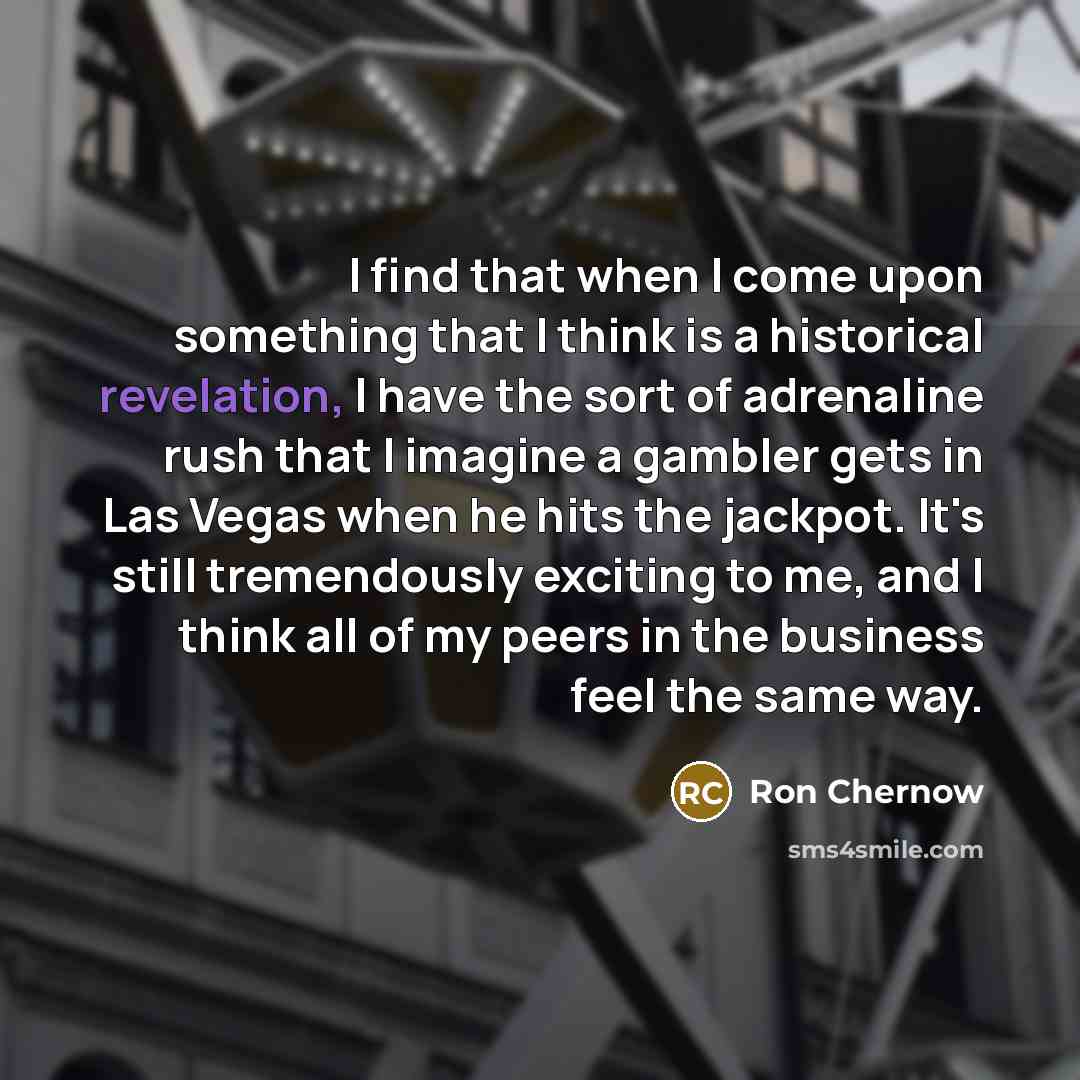 “I find that when I come upon something that I…” quote by Ron Chernow