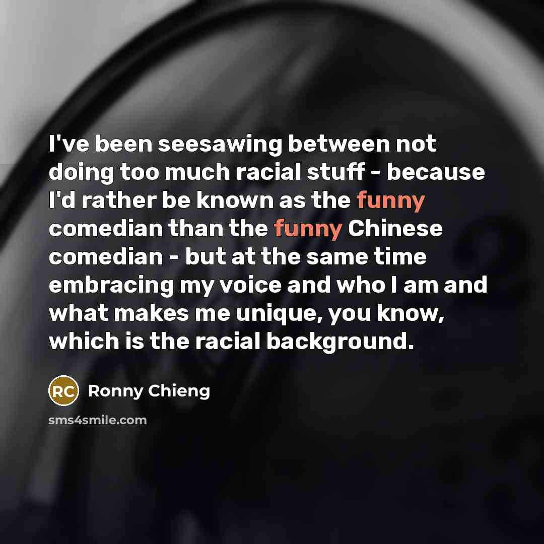“I've been seesawing between not doing too much racial stuff…” quote by Ronny Chieng