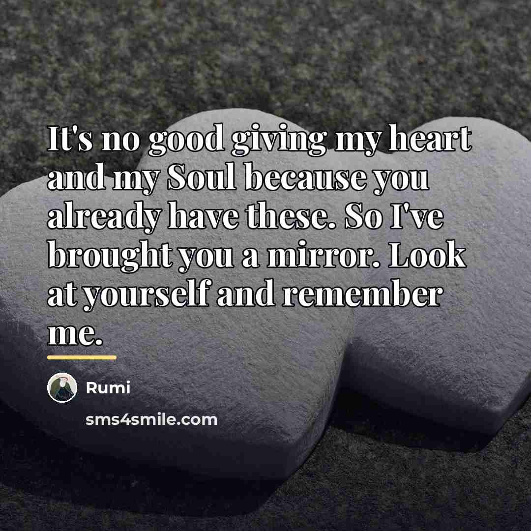 “It's no good giving my heart and my Soul because…” quote by Rumi