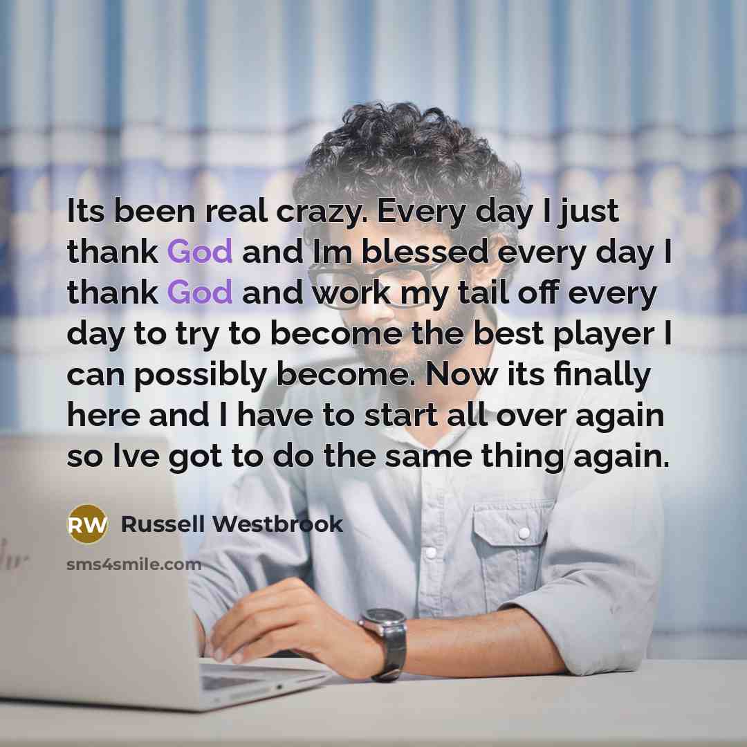 “Its been real crazy. Every day I just thank God…” quote by Russell Westbrook
