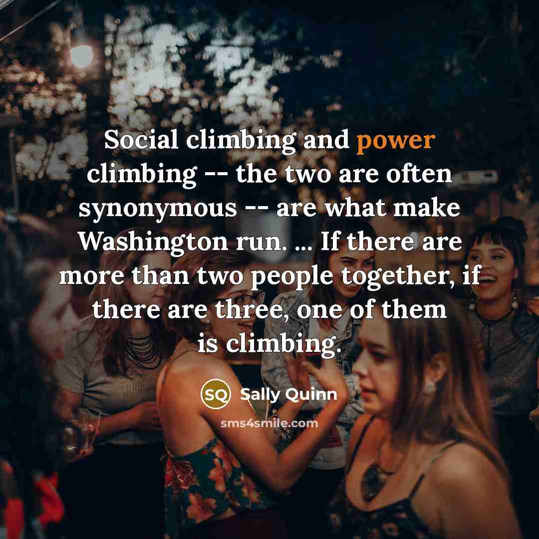 “Social climbing and power climbing -- the two are often…” quote by Sally Quinn