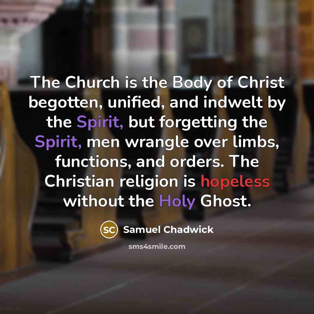 “The Church is the Body of Christ begotten, unified, and…” quote by Samuel Chadwick