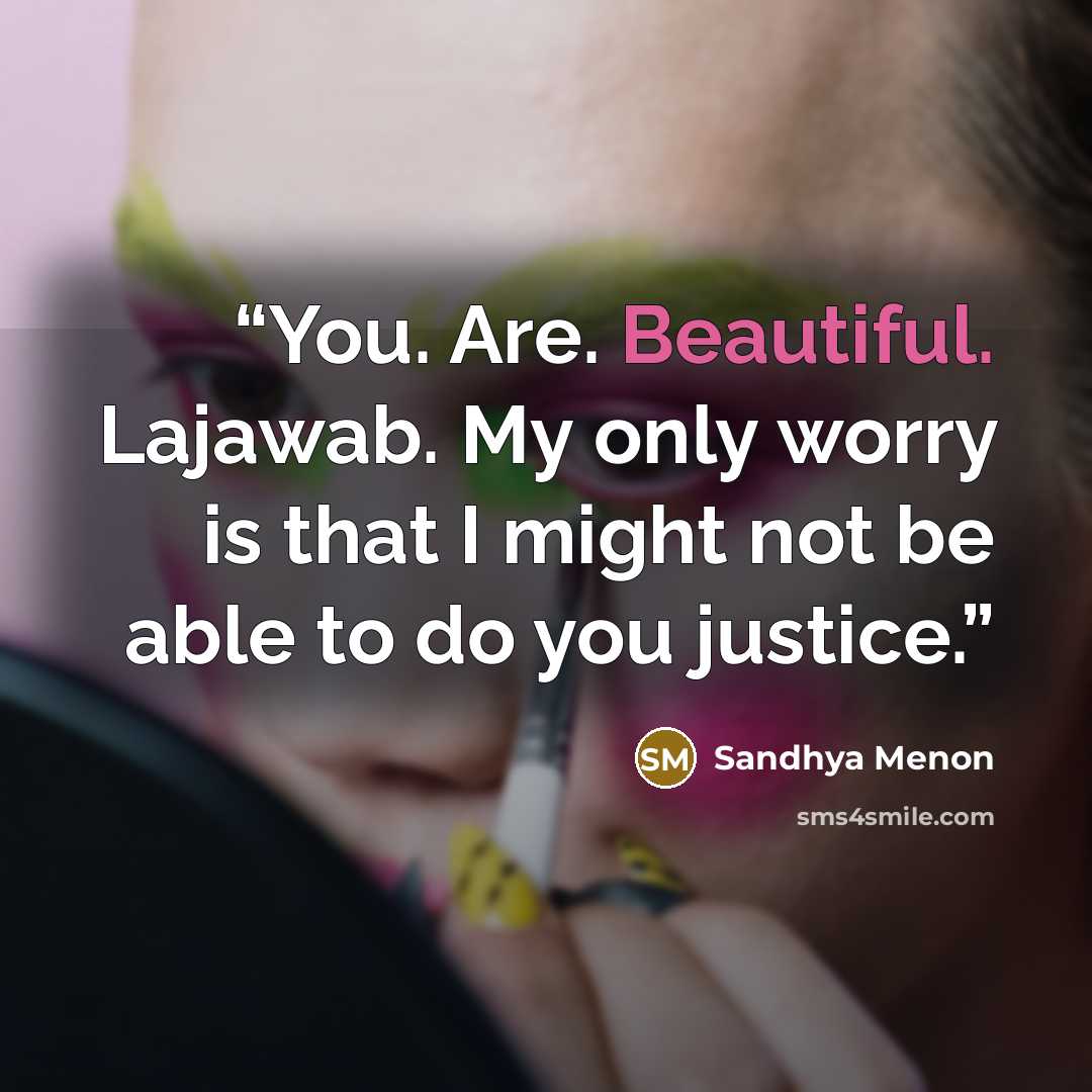 “You. Are. Beautiful. Lajawab. My only worry is that I might not be able to do you justice.” quote by Sandhya Menon