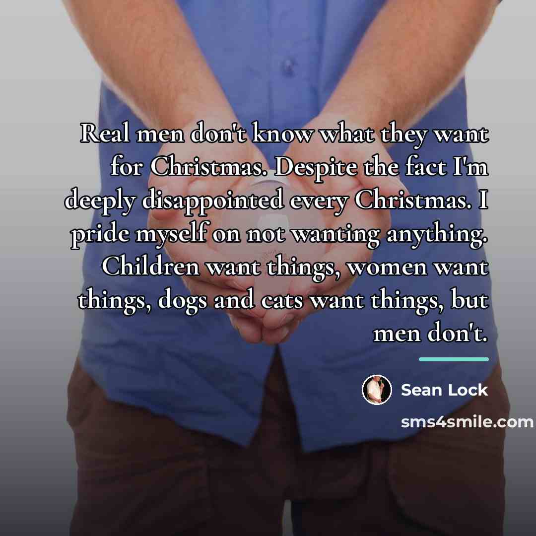 “Real men don't know what they want for Christmas. Despite…” quote by Sean Lock
