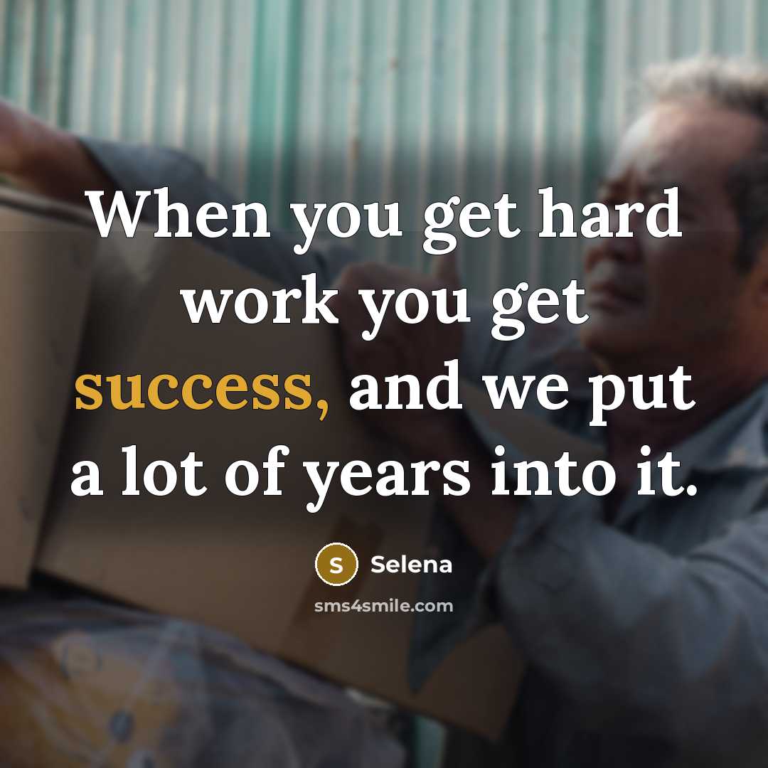 “When you get hard work you get success, and we…” quote by Selena