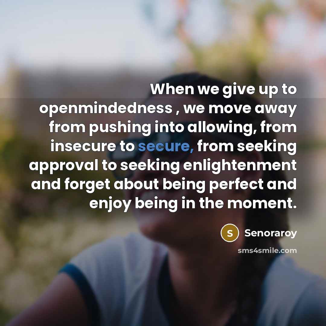 “When we give up to openmindedness , we move away…” quote by Senoraroy