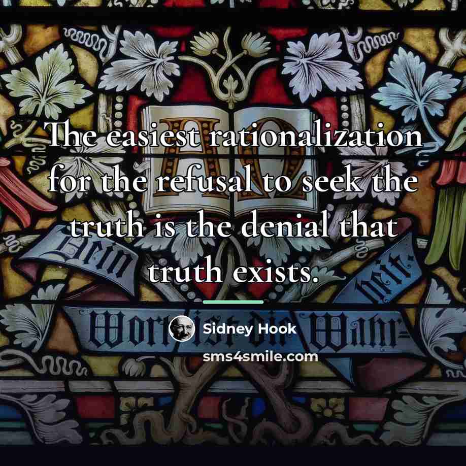 “The easiest rationalization for the refusal to seek the truth…” quote by Sidney Hook