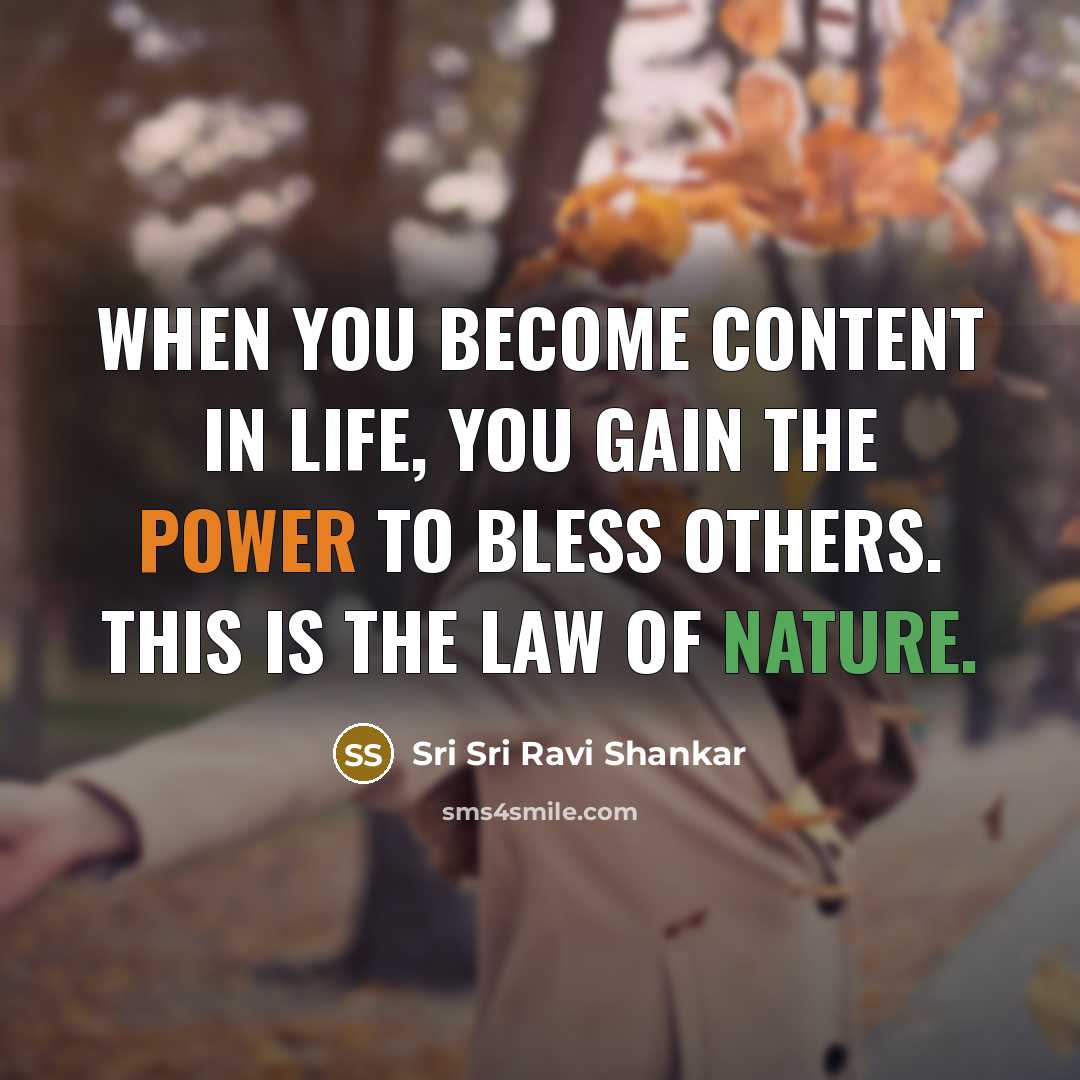 “When you become content in life, you gain the power…” quote by Sri Sri Ravi Shankar