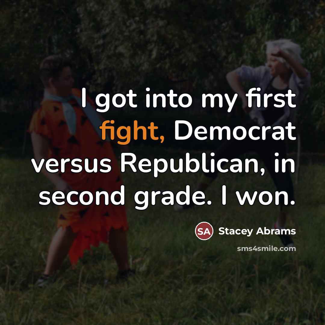 “I got into my first fight, Democrat versus Republican, in…” quote by Stacey Abrams