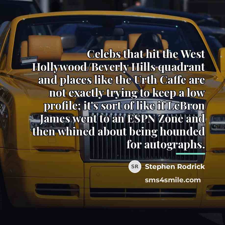 “Celebs that hit the West Hollywood/Beverly Hills quadrant and places…” quote by Stephen Rodrick