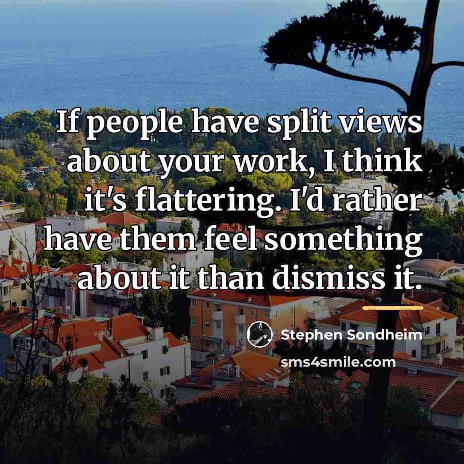 “If people have split views about your work, I think…” quote by Stephen Sondheim
