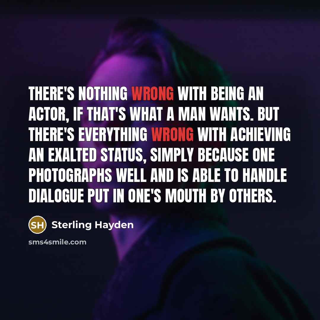“There's nothing wrong with being an actor, if that's what…” quote by Sterling Hayden