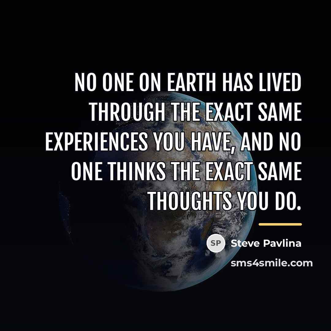“No one on earth has lived through the exact same…” quote by Steve Pavlina