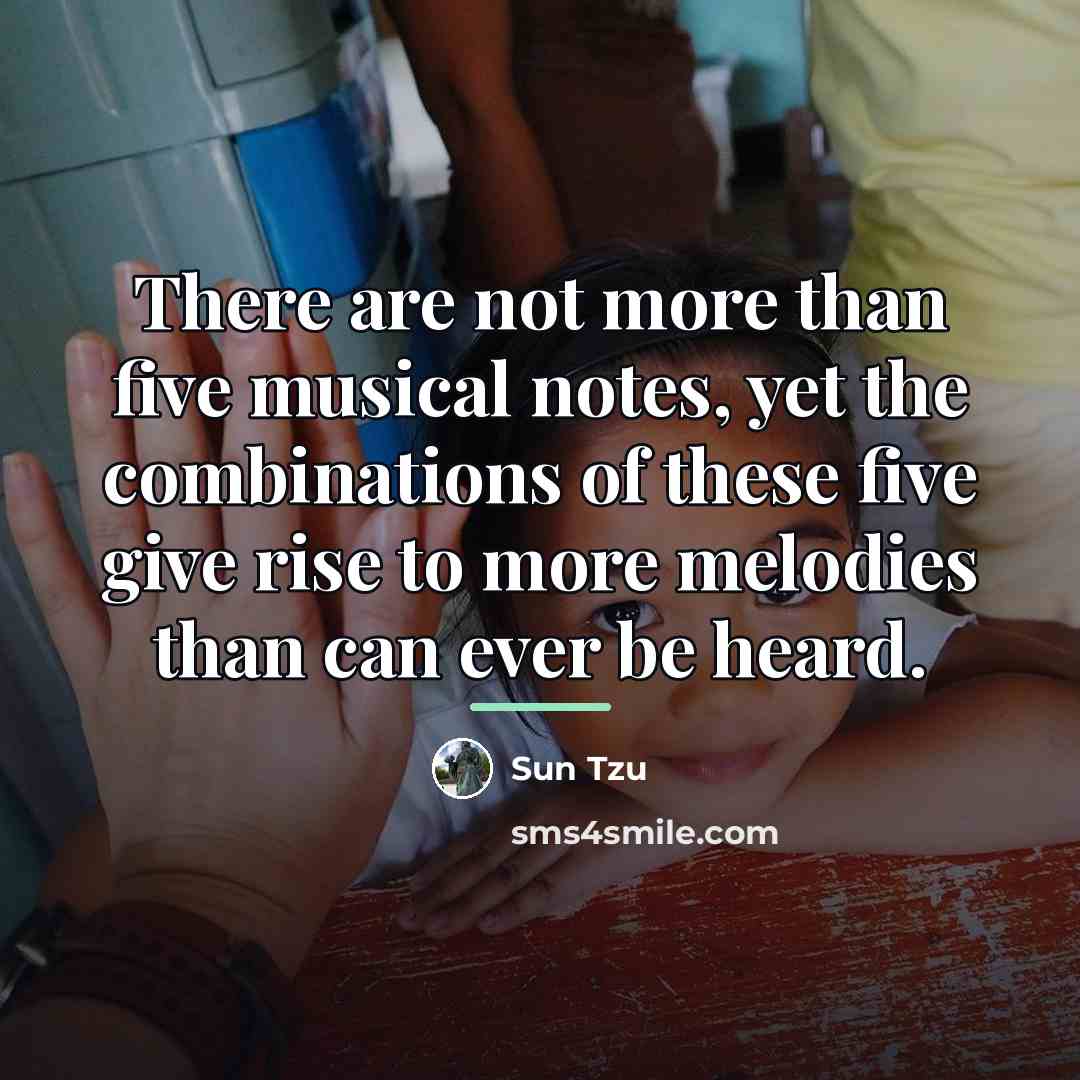 “There are not more than five musical notes, yet the…” quote by Sun Tzu
