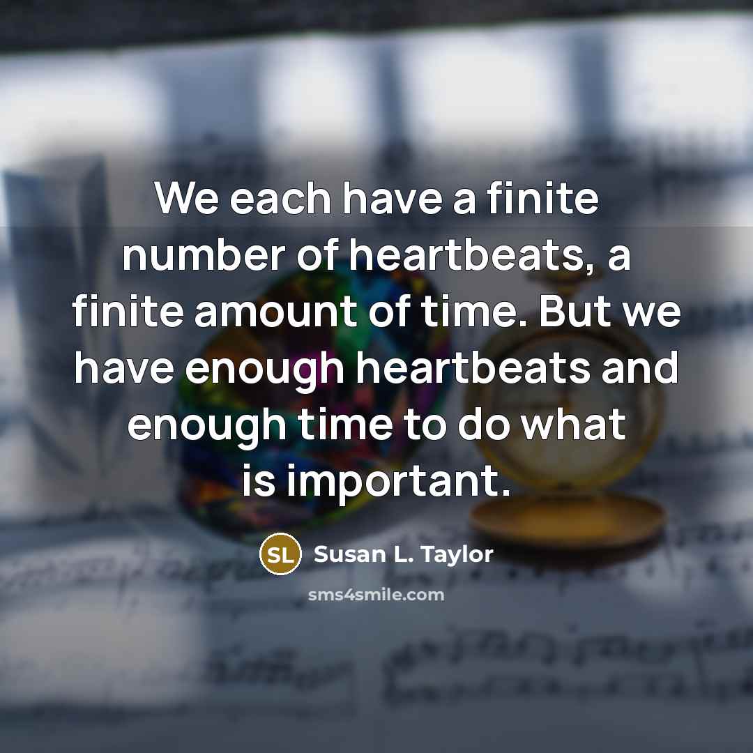 “We each have a finite number of heartbeats, a finite…” quote by Susan L. Taylor
