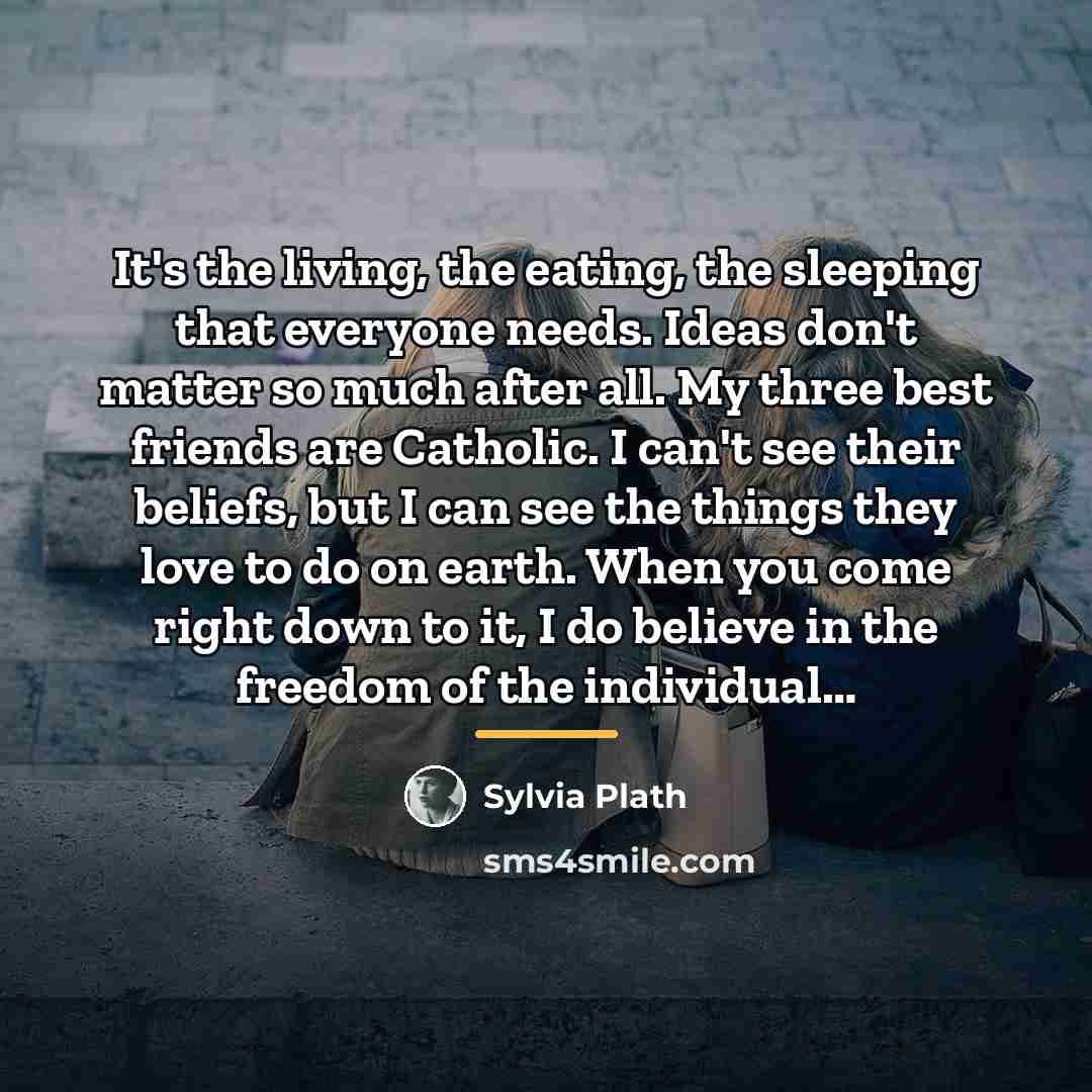 “It's the living, the eating, the sleeping that everyone needs.…” quote by Sylvia Plath