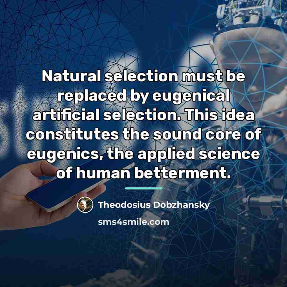 “Natural selection must be replaced by eugenical artificial selection. This…” quote by Theodosius Dobzhansky