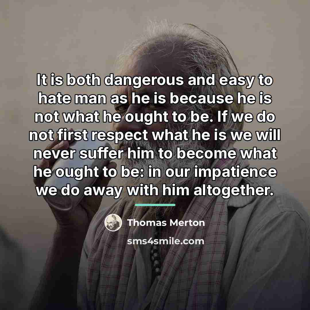 “It is both dangerous and easy to hate man as…” quote by Thomas Merton