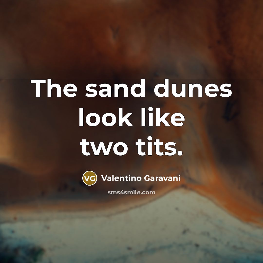 “The sand dunes look like two tits.…” quote by Valentino Garavani