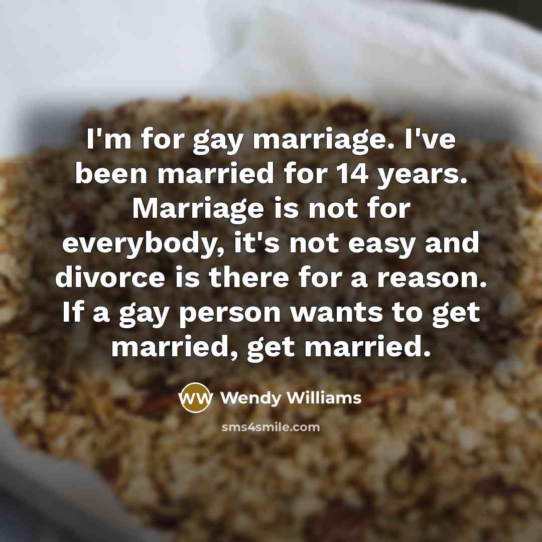 “I'm for gay marriage. I've been married for 14 years.…” quote by Wendy Williams