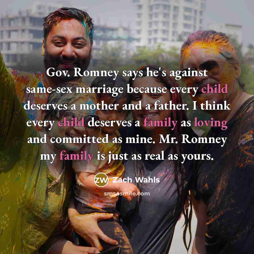 “Gov. Romney says he's against same-sex marriage because every child…” quote by Zach Wahls