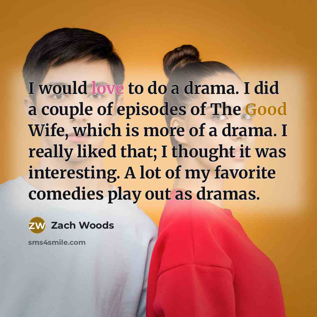 “I would love to do a drama. I did a…” quote by Zach Woods