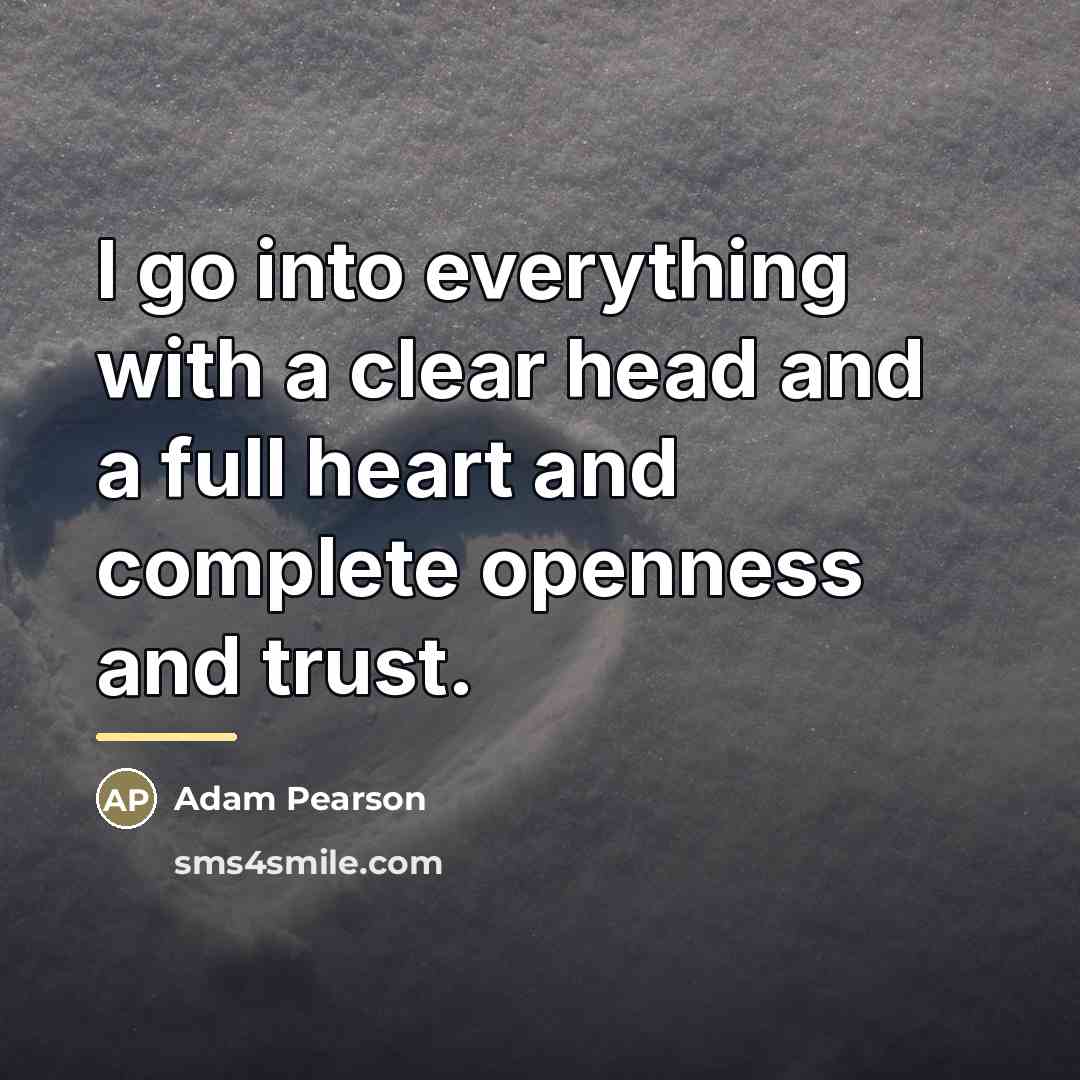“I go into everything with a clear head and a…” quote by Adam Pearson