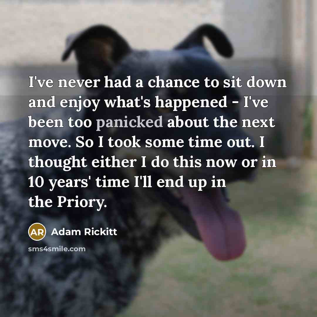“I've never had a chance to sit down and enjoy…” quote by Adam Rickitt
