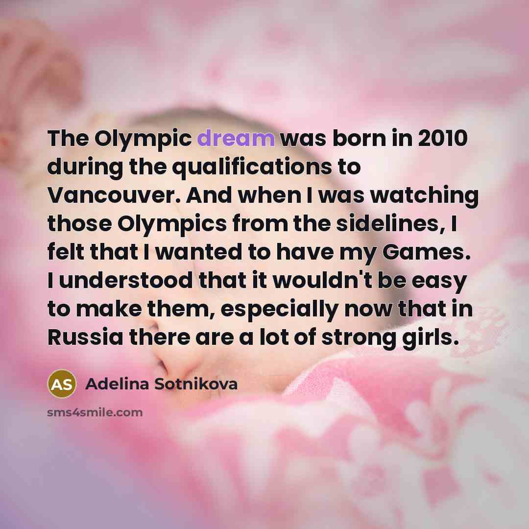 “The Olympic dream was born in 2010 during the qualifications…” quote by Adelina Sotnikova