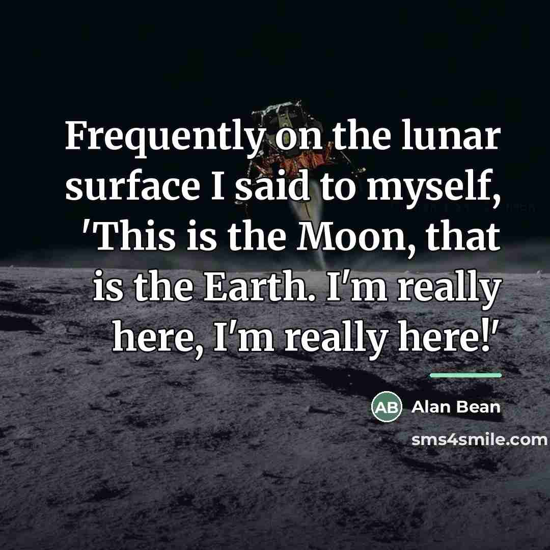 “Frequently on the lunar surface I said to myself, 'This…” quote by Alan Bean