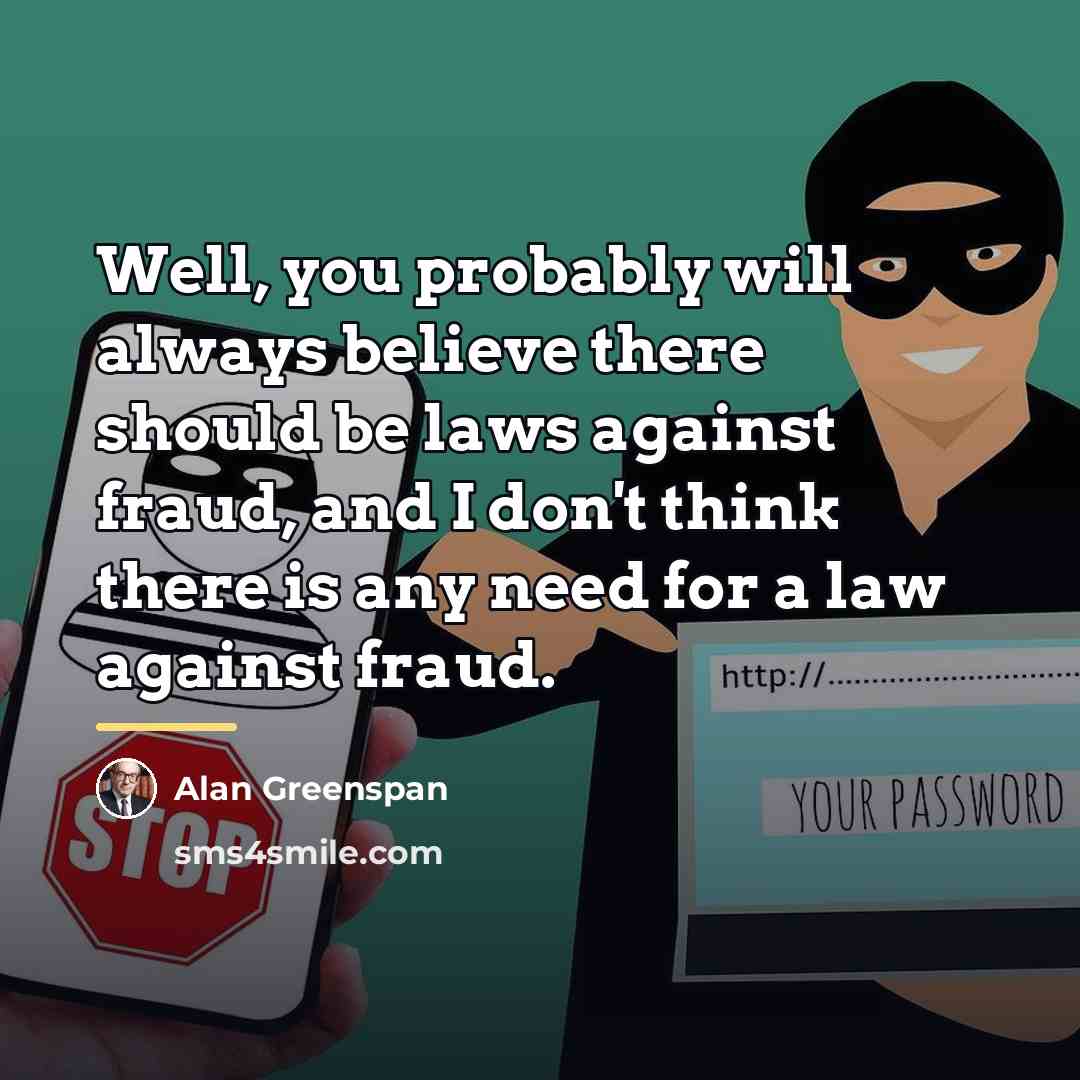 “Well, you probably will always believe there should be laws…” quote by Alan Greenspan