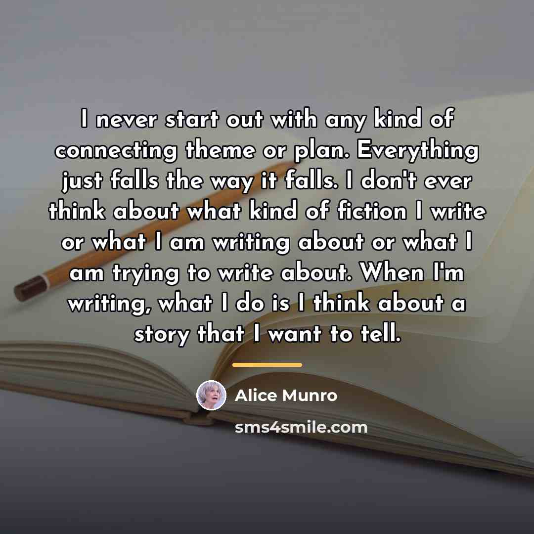 “I never start out with any kind of connecting theme…” quote by Alice Munro