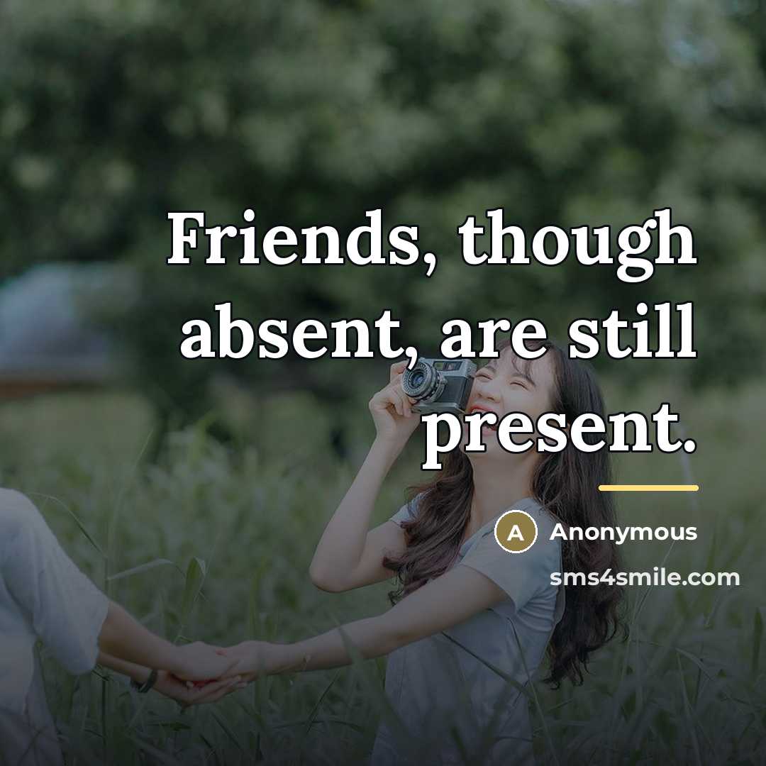 “Friends, though absent, are still present.…” quote by Anonymous