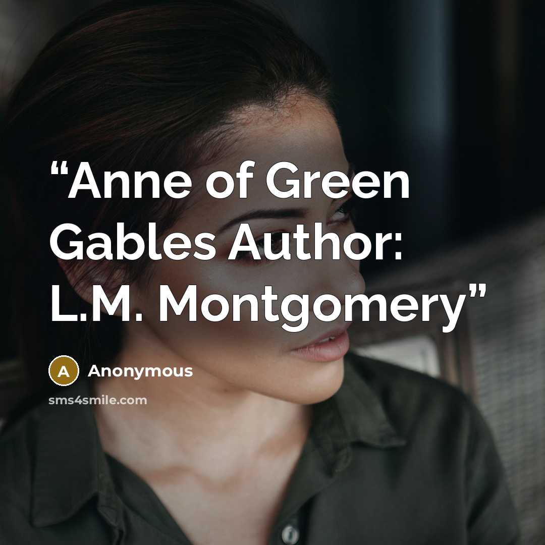 “Anne of Green Gables Author: L.M. Montgomery” quote by Anonymous