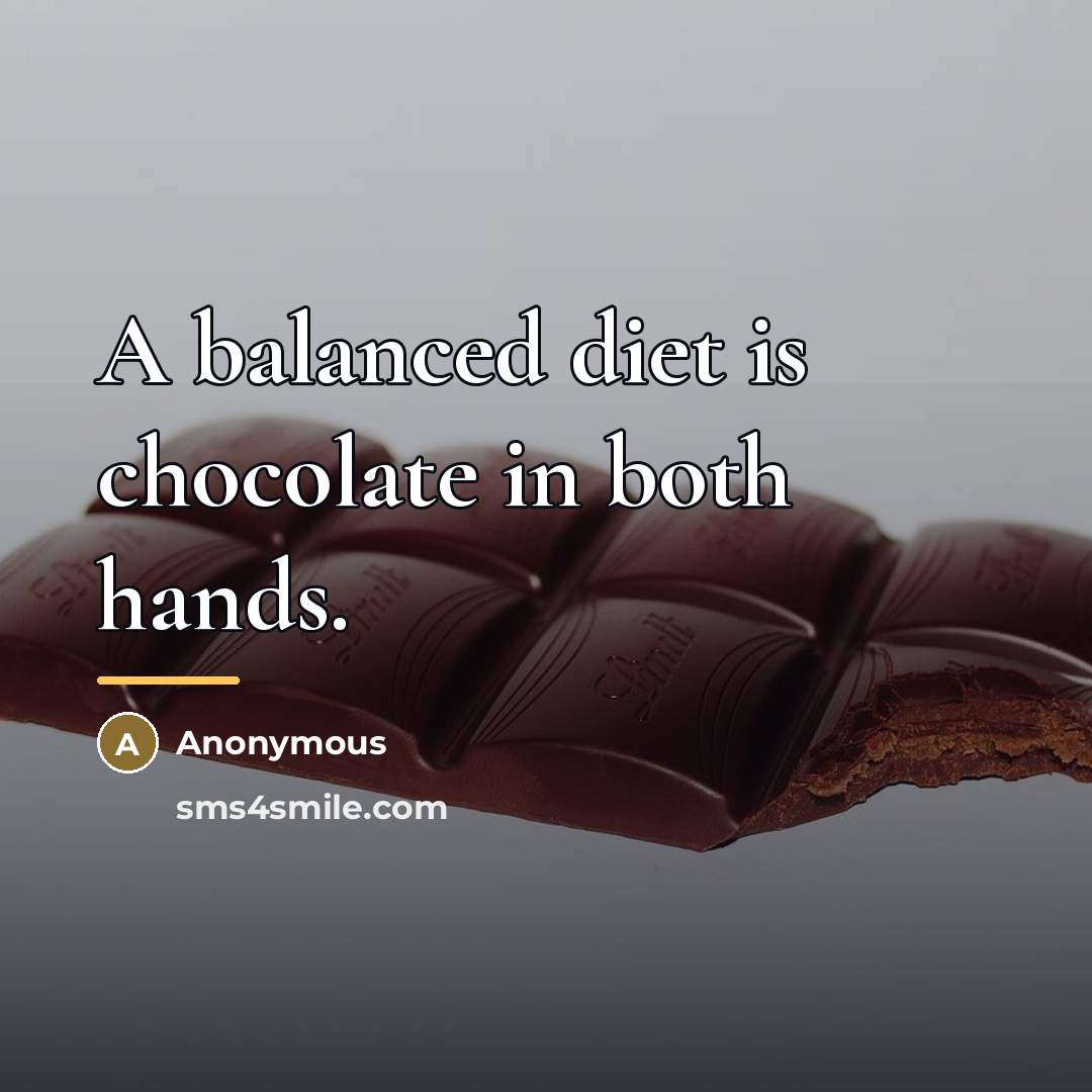 “A balanced diet is chocolate in both hands.…” quote by Anonymous