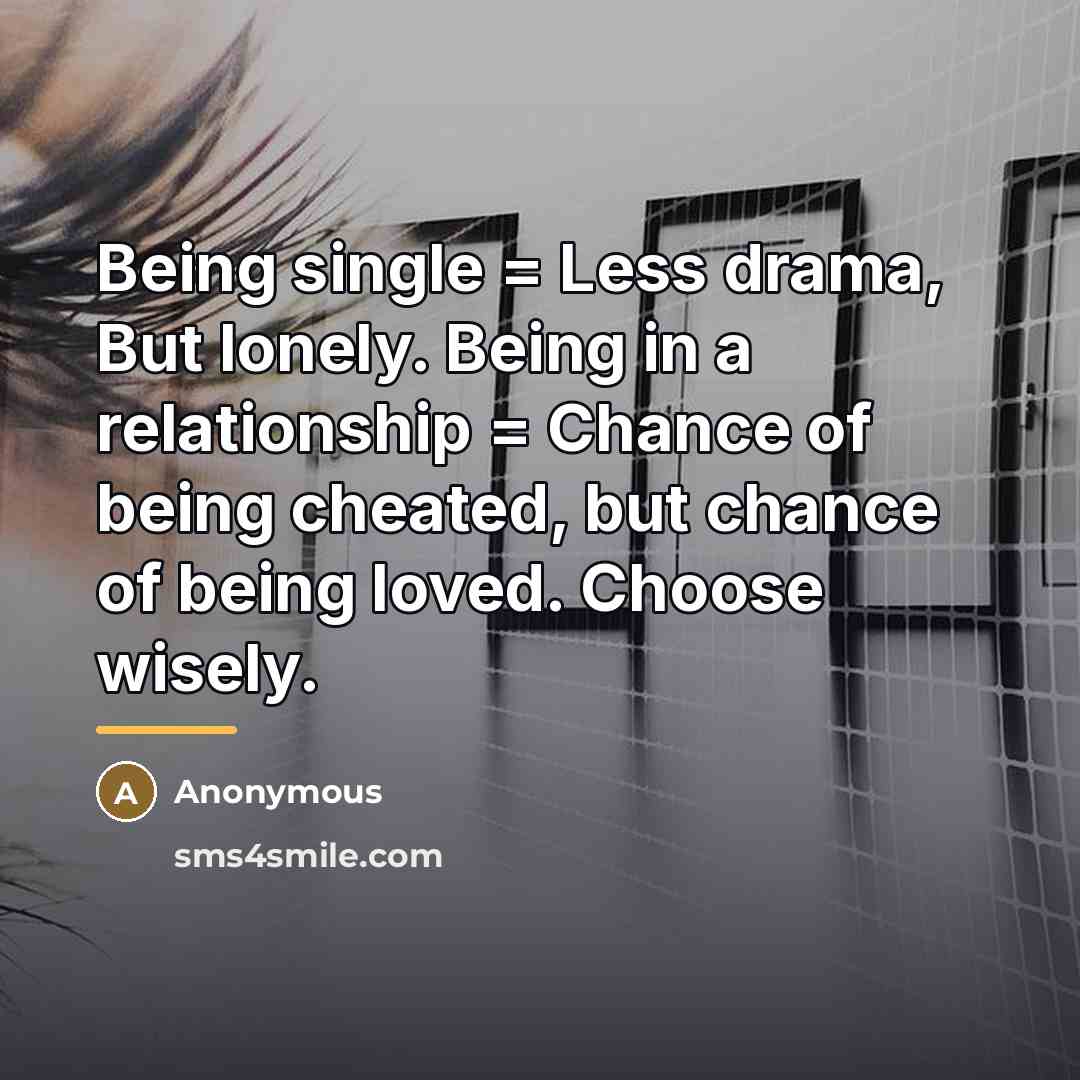 “Being single = Less drama, But lonely. Being in a…” quote by Anonymous