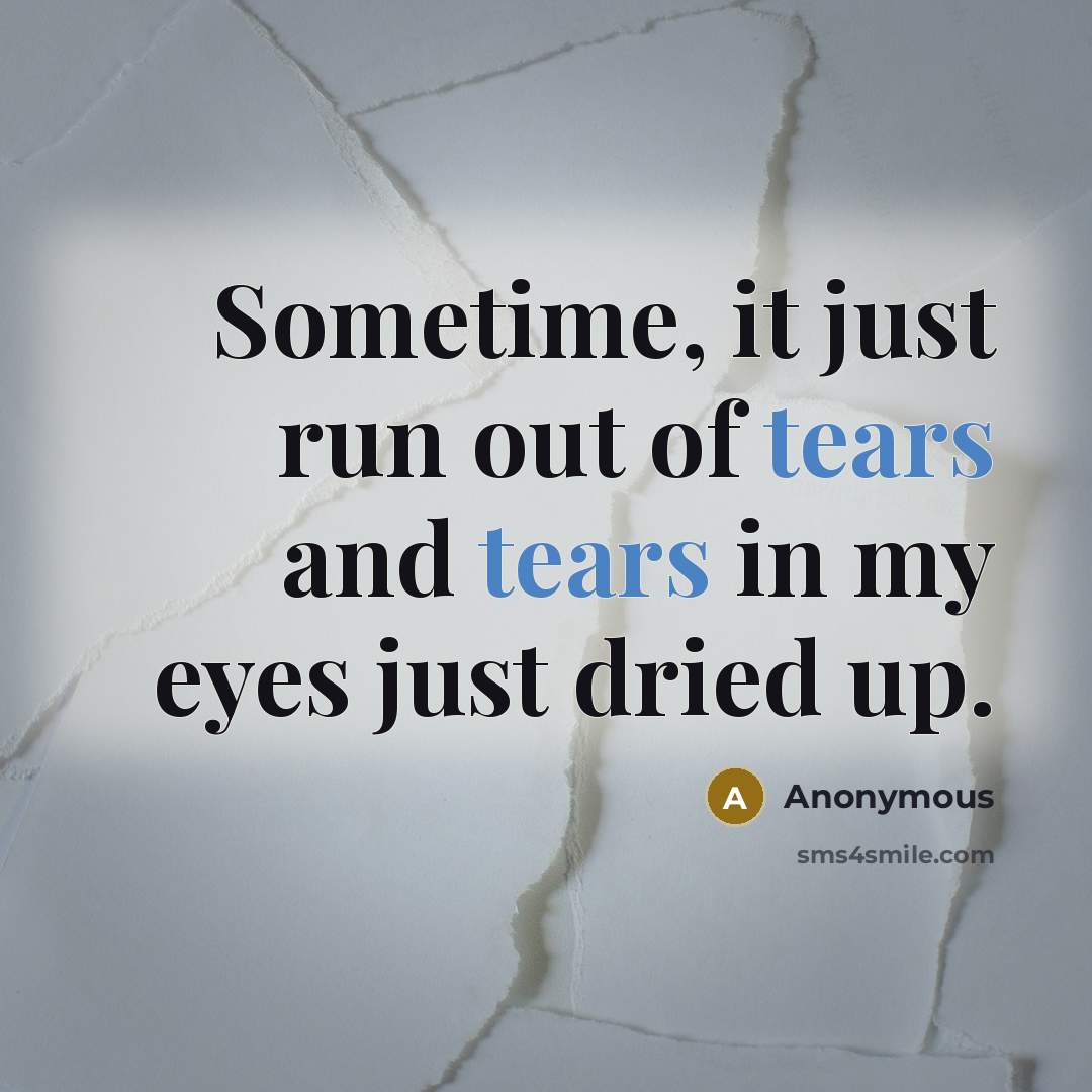 “Sometime, it just run out of tears and tears in…” quote by Anonymous