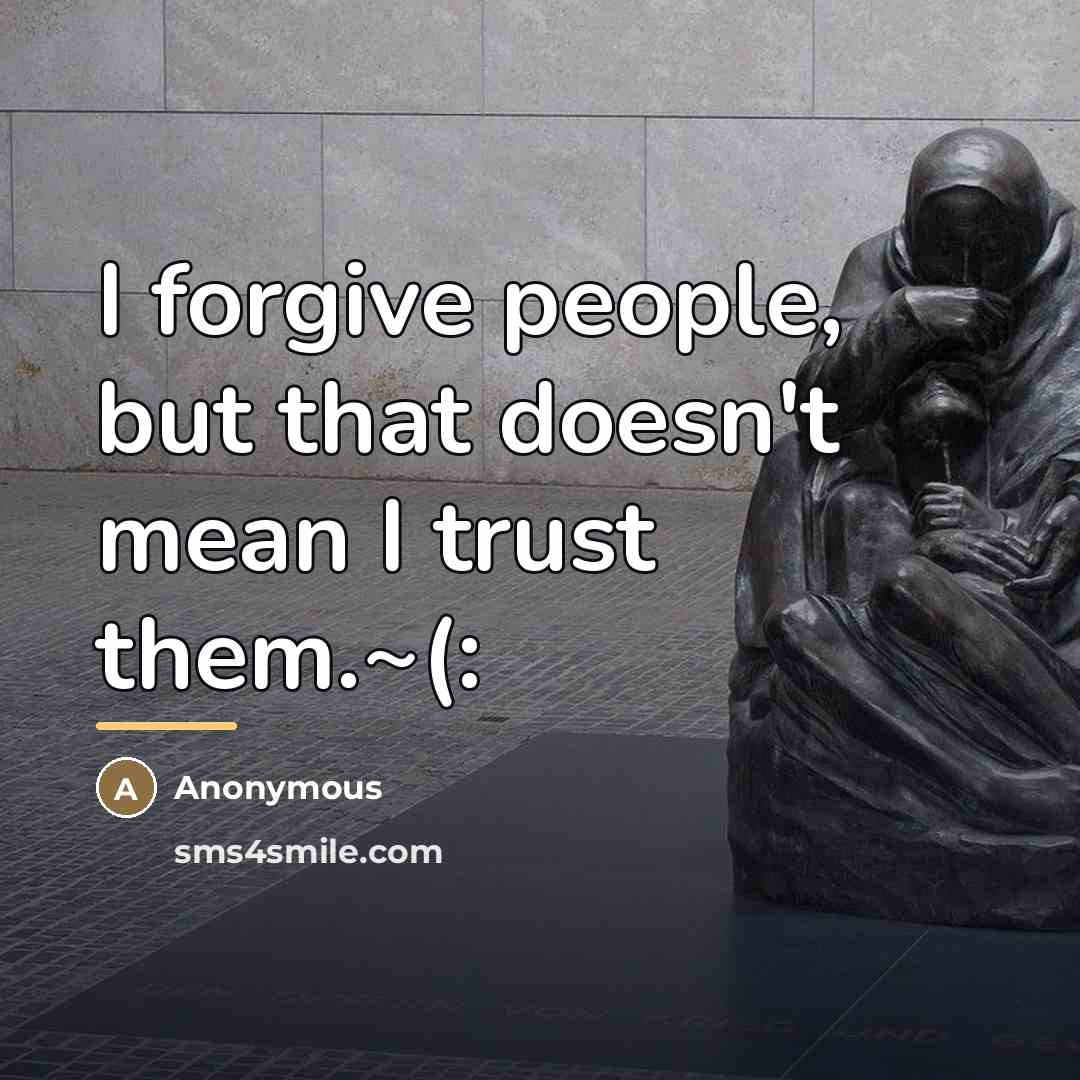 “I forgive people, but that doesn't mean I trust them.~(:…” quote by Anonymous