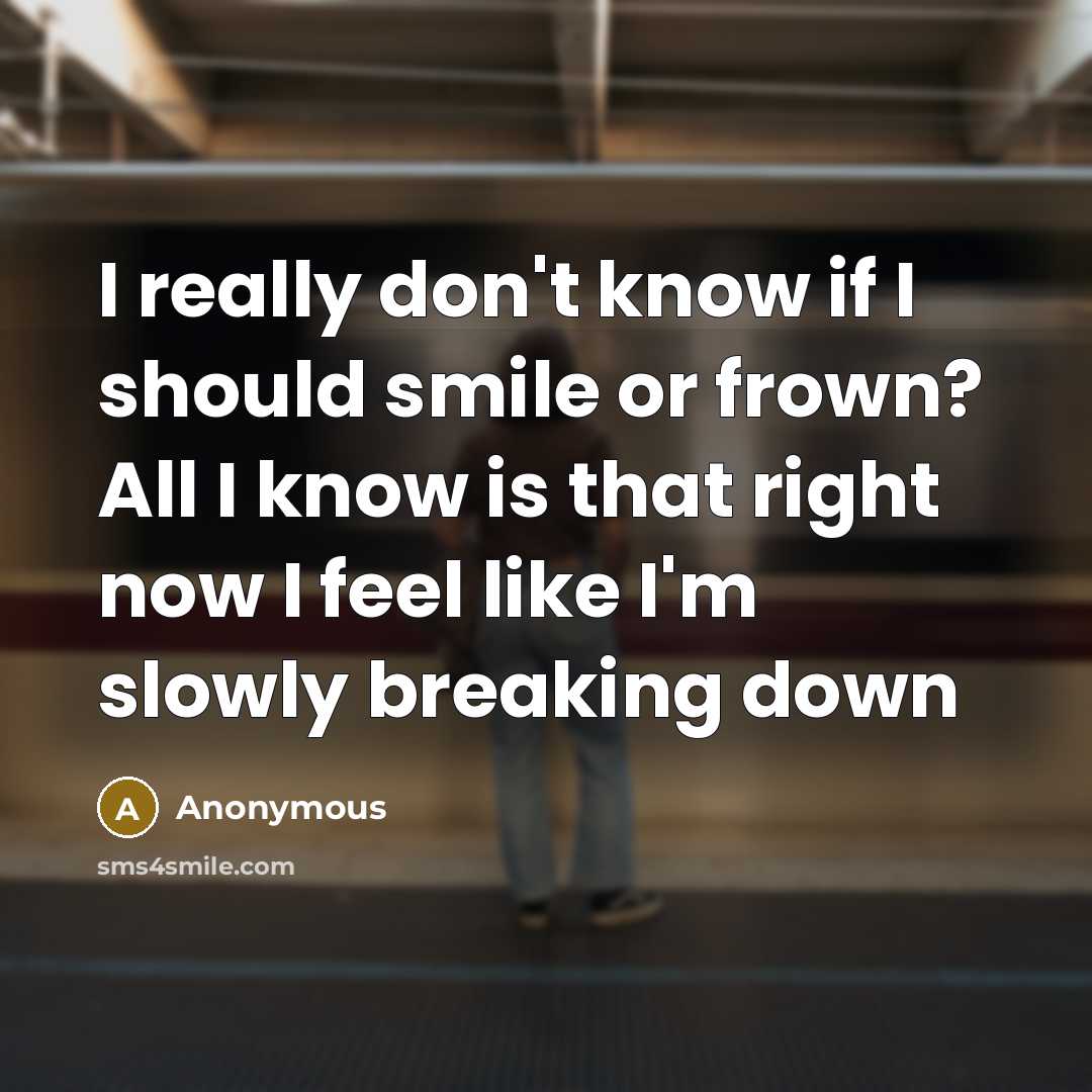 “I really don't know if I should smile or frown?…” quote by Anonymous
