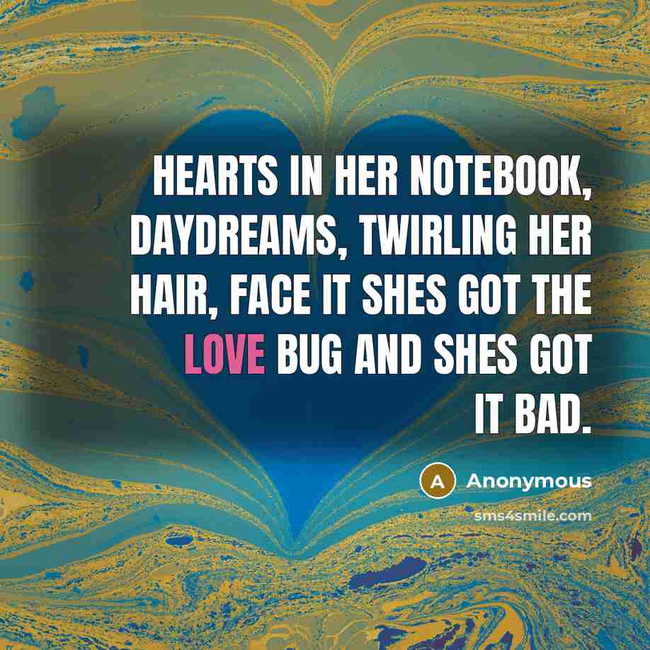 “Hearts in her notebook, daydreams, twirling her hair, face it…” quote by Anonymous