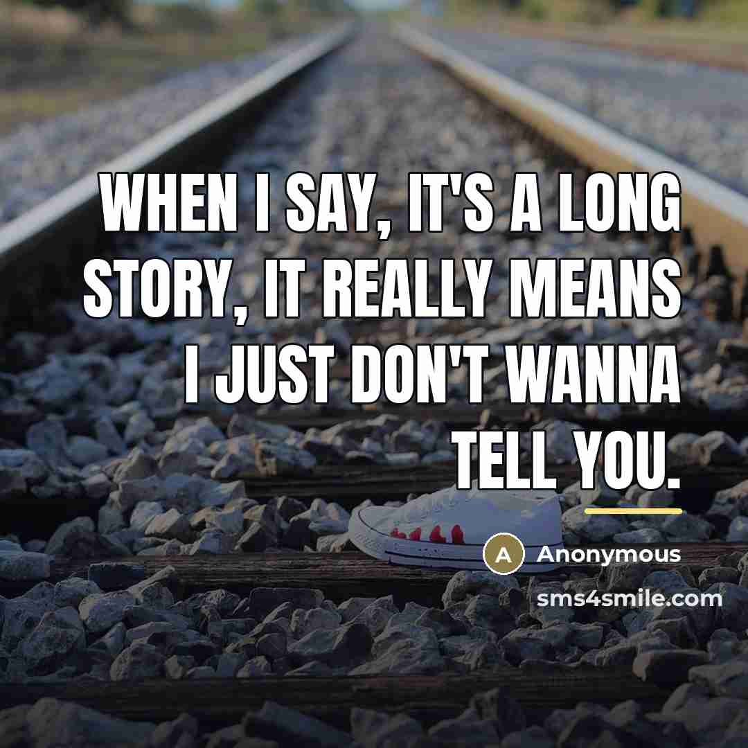 “When I say, It's a long story, it really means…” quote by Anonymous