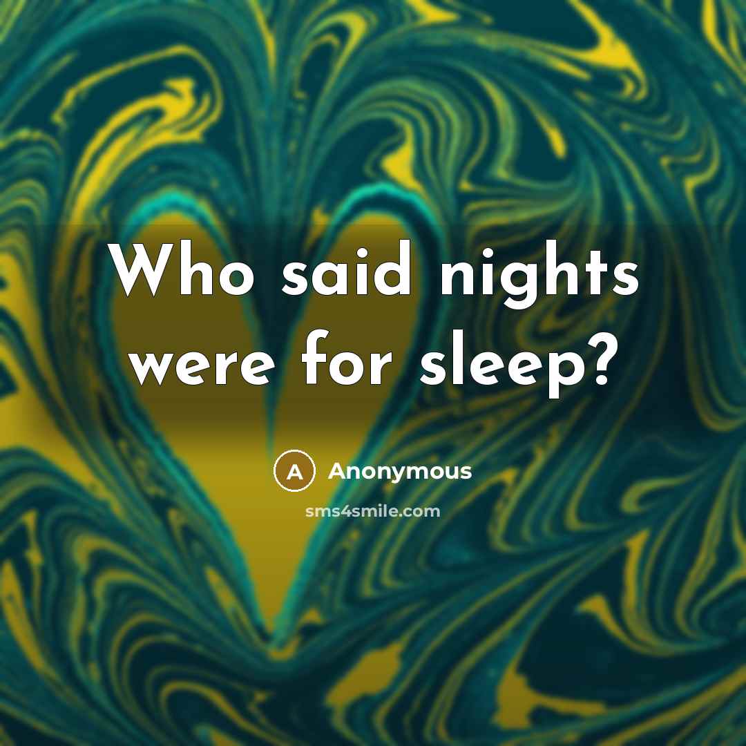 “Who said nights were for sleep?…” quote by Anonymous