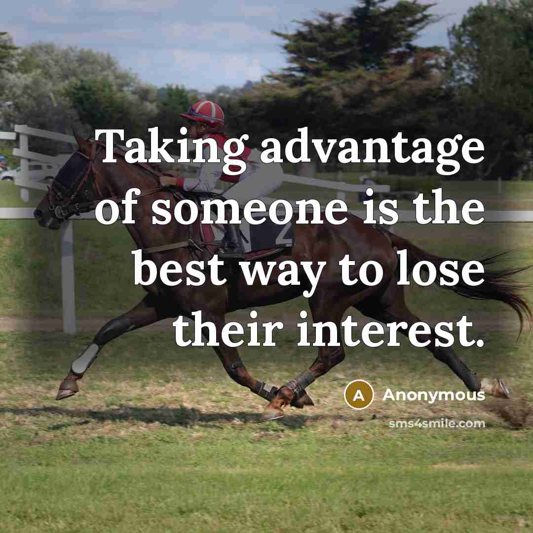 “Taking advantage of someone is the best way to lose…” quote by Anonymous