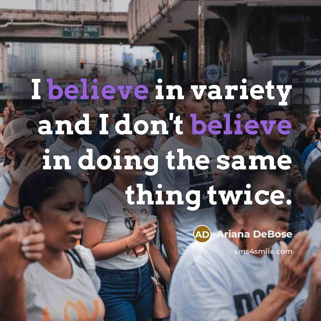 “I believe in variety and I don't believe in doing…” quote by Ariana DeBose