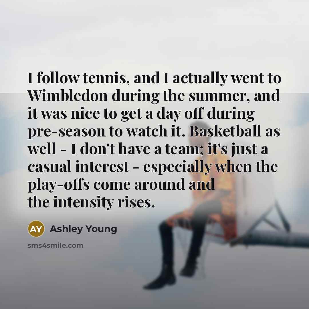 “I follow tennis, and I actually went to Wimbledon during…” quote by Ashley Young