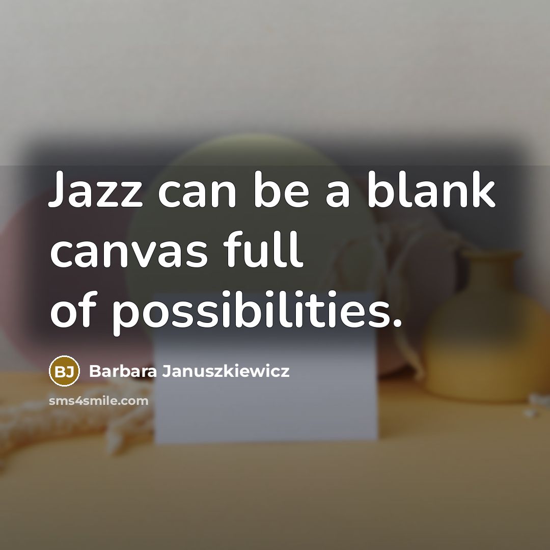“Jazz can be a blank canvas full of possibilities.…” quote by Barbara Januszkiewicz
